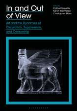 In and Out of View: Art and the Dynamics of Circulation, Suppression, and Censorship