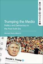 Trumping the Media: Politics and Democracy in the Post-Truth Era