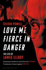 Love Me Fierce In Danger: The Life of James Ellroy