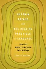 Antonin Artaud and the Healing Practices of Language: How Life Matters in Artaud’s Later Writings