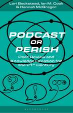 Podcast or Perish: Peer Review and Knowledge Creation for the 21st Century