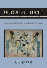 Untold Futures – Time and Literary Culture in Renaissance England