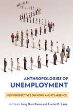 Anthropologies of Unemployment – New Perspectives on Work and Its Absence