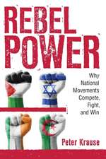 Rebel Power – Why National Movements Compete, Fight, and Win