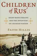 Children of Rus` – Right–Bank Ukraine and the Invention of a Russian Nation