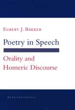 Poetry in Speech – Orality and Homeric Discourse