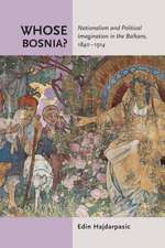 Whose Bosnia? – Nationalism and Political Imagination in the Balkans, 1840–1914