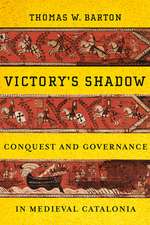 Victory`s Shadow – Conquest and Governance in Medieval Catalonia