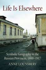 Life Is Elsewhere – Symbolic Geography in the Russian Provinces, 1800–1917