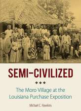 Semi–Civilized – The Moro Village at the Louisiana Purchase Exposition