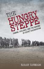 The Hungry Steppe – Famine, Violence, and the Making of Soviet Kazakhstan