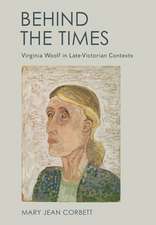 Behind the Times – Virginia Woolf in Late–Victorian Contexts