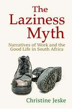 The Laziness Myth – Narratives of Work and the Good Life in South Africa