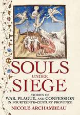 Souls under Siege – Stories of War, Plague, and Confession in Fourteenth–Century Provence