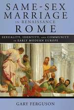 Same–Sex Marriage in Renaissance Rome – Sexuality, Identity, and Community in Early Modern Europe