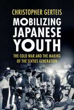 Mobilizing Japanese Youth – The Cold War and the Making of the Sixties Generation