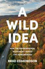 A Wild Idea – How the Environmental Movement Tamed the Adirondacks