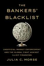 The Bankers` Blacklist – Unofficial Market Enforcement and the Global Fight against Illicit Financing