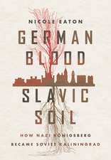 German Blood, Slavic Soil – How Nazi Königsberg Became Soviet Kaliningrad