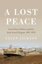 A Lost Peace – Great Power Politics and the Arab–Israeli Dispute, 1967–1979