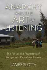 Anarchy and the Art of Listening – The Politics and Pragmatics of Reception in Papua New Guinea