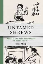 Untamed Shrews – Negotiating New Womanhood in Modern China