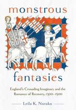 Monstrous Fantasies – England`s Crusading Imaginary and the Romance of Recovery, 1300–1500