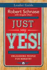 Just Say Yes! Leader Guide: Unleashing People for Ministry