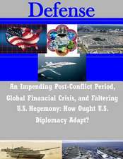 An Impending Post-Conflict Period, Global Financial Crisis, and Faltering U.S. Hegemony