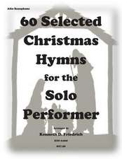 60 Selected Christmas Hymns for the Solo Performer-Alto Sax Version