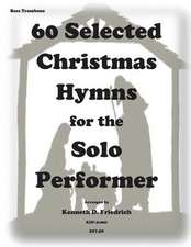 60 Selected Christmas Hymns for the Solo Performer-Bass Trombone Version