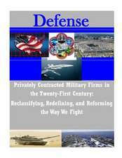 Privately Contracted Military Firms in the Twenty-First Century