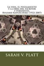 La Vida, El Pensamiento y La Obra del Escritor y Periodista, Ryszard Kapu CI Ski (1932-2007)