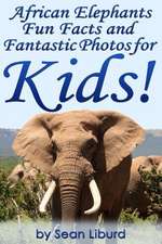 African Elephants Fun Facts and Fantastic Photos for Kids!