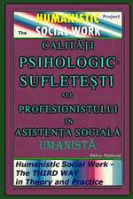 Calitati Psihologic-Sufletesti Ale Profesionistului in Asistenta Sociala Umanista - The Humanistic Social Work Project