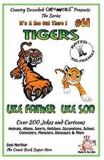 Tigers Like Father - Like Son - Over 200 Jokes and Cartoons - Animals, Aliens, Sports, Holidays, Occupations, School, Computers, Monsters, Dinosaurs &