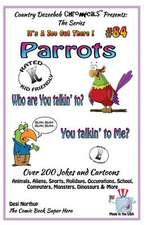 Parrots Who You Talkin' To--You Talkin' to Me? - Over 200 Jokes + Cartoons - Animals, Aliens, Sports, Holidays, Occupations, School, Computers, Monste