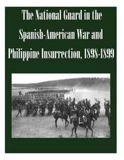 The National Guard in the Spanish-American War and Philippine Insurrection, 1898-1899