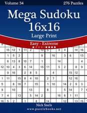 Mega Sudoku 16x16 Large Print - Easy to Extreme - Volume 34 - 276 Puzzles