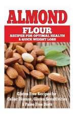 Almond Flour Recipes for Optimal Health and Quick Weight Loss