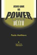 Jesus Gave Us Power Over Death