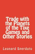 Trade with the Planets of the Tixe Games and Other Stories