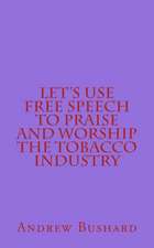 Let's Use Free Speech to Praise and Worship the Tobacco Industry