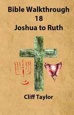 Bible Walkthrough - 18 - Joshua to Ruth