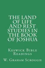 The Land of Life and Rest Studies in the Book of Joshua