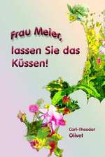 Frau Meier, Lassen Sie Das Kussen!