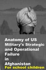 Anatomy of Us Military's Strategic and Operational Failure in Afghanistan