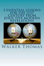 5 Essential Lessons for the 21st Century from Jesus' Five Modern Revelations