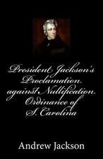 President Jackson's Proclamation Against Nullification Ordinance of S. Carolina