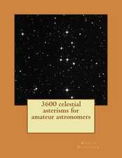 3600 Celestial Asterisms for Amateur Astronomers